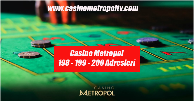 Casino Metropol198 – 199 – 200 Adresleri